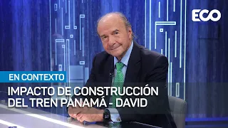 Tren Panamá - David una obra que ayudaría a reactivar economía | #EnContexto