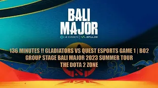 136 Minutes !! Gladiators vs Quest Esports Game 1 | Bo2 | Group Stage Bali Major 2023 Summer Tour