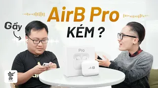 Đánh giá nhanh AirB Pro: Mất 30 phút để KẾT NỐI, chống ồn rất kém!