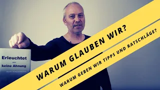 Warum glauben wir? Warum geben wir Tipps und Ratschläge?