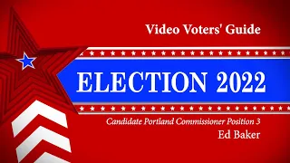 Ed Baker Candidate Portland Commissioner Position 3