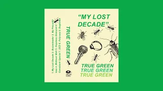 True Green - My Lost Decade (Full Album)