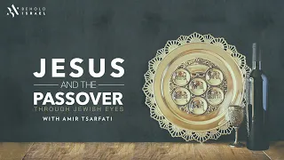 Amir Tsarfati: Jesus and the Passover