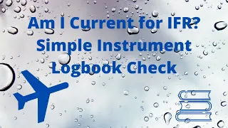 Am I Current for IFR? Simple Instrument Logbook Check & Using 6 in 6 Months Currency for IFR Pilots