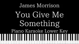 【Piano Karaoke Instrumental】You Give Me Something / James Morrison【Lower Key】