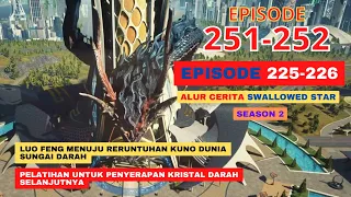 Alur Cerita Swallowed Star Season 2 Episode 225-226 | 251-252