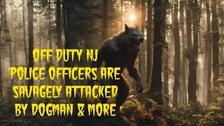 DOGMAN, OFF DUTY POLICE OFFICERS ARE SAVAGELY ATTACKED BY DOGMAN & MORE