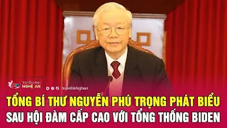 Tổng bí thư Nguyễn Phú Trọng phát biểu sau hội đàm cấp cao với Tổng thống Biden | Nghệ an TV
