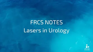 FRCS Notes  - lasers in urology