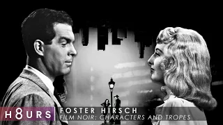 Film Noir's Characters and Tropes | Film Historian Foster Hirsch