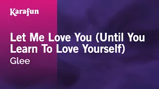 Let Me Love You (Until You Learn To Love Yourself) - Glee | Karaoke Version | KaraFun