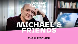 Michael & Friends: Mit Iván Fischer