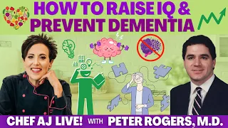 How to Raise IQ & Prevent Dementia | Chef AJ LIVE! with Peter Rogers, M.D.