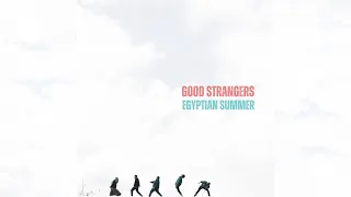 Good Strangers - Egyptian Summer