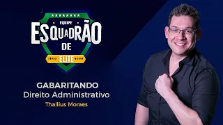 Gabaritando Direito Administrativo - Esquadrão de Elite - Prof. Thallius Moraes