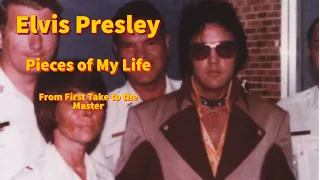 Elvis Presley - Pieces Of My Life  - From First Take to the Master