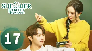 【She and Her Perfect Husband】EP17——Starring: Yang Mi, Xu Kai | ENG SUB