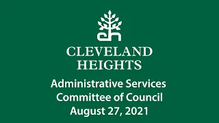 Cleveland Heights Administrative Services Committee of Council August 27, 2021
