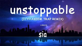 Sia - Unstoppable [ICYHAKEEM TRAP REMIX] lyrics video