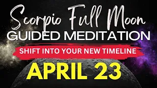 MOST POWERFUL Full Moon In Scorpio Guided Meditation (April 23rd) | Letting Go Of Old Timelines 🎧🌕