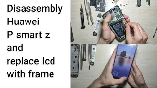 Huawei P Smart Z disassembly and Replacement lcd with frame