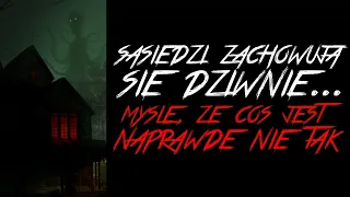 Sąsiedzi zachowują się Dziwnie. Coś jest naprawdę nie tak.. - Reddit NoSleep Creepypasta [Lektor PL]