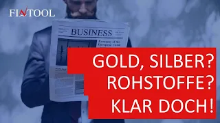 Gold Silber Rohstoffe:  Klar doch !