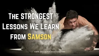 5 Life Changing Lessons in the Life of Samson