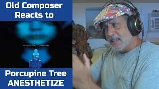 Old Composer REACTS to Porcupine Tree ANESTHETIZE | Composers Point of View