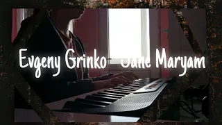 Evgeny Grinko - Jane Maryam (Org/Piyano Cover)