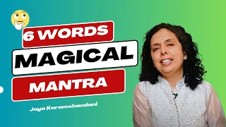 क्या है यह ६ शब्दों का जादुई मंत्र?6 WORD MAGICAL MANTRA (WORKS LIKE A CHARM)- Jaya Karamchandani