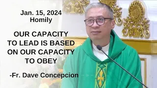 OUR CAPACITY TO LEAD IS BASED ON OUR CAPACITY TO OBEY -Homily by Fr. Dave Concepcion on Jan 15, 2024