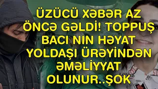 XƏBƏR BUCAĞI  -  HƏYAT YOLDAŞI ÜRƏYİNDƏN ƏMƏLİYYAT OLUNUR.