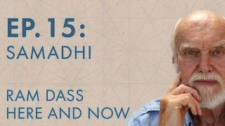 Ram Dass Here and Now – Episode 15 – Samadhi