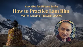 How to Practice Lam Rim with Geshe Tenzin Zopa