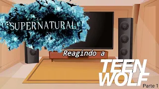 Supernatural reagindo a Teen Wolf||AU Conjunta||Pt1 *créditos na descrição*