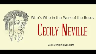 AF-350: Cecily Neville: Who's Who in the Wars of the Roses | Ancestral Findings Podcast