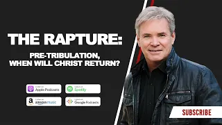 The Rapture: Pre Tribulation, When will Christ Return?