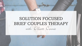 Solution Focused Brief Couples Therapy Tips