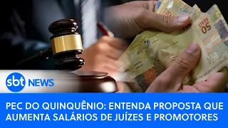 PEC do Quinquênio: entenda proposta que aumenta salários de juízes e promotores