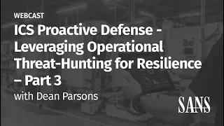 PART 3 - ICS Proactive Defense: Leveraging Operational Threat hunting for Resilience