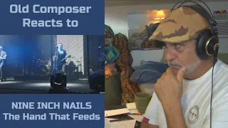 Old Composer REACTS to Nine Inch Nails The Hand That Feeds | Composer Point of View