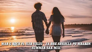 Mar G Rock ft Ilir Veliu - Ja Dhe Shkolla Po Mbaron (Summer Sax Mix)