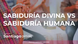 "Sabiduría Divina Vs Sabiduría humana" Stg. 3:13-18, Pastor Mariano Merino