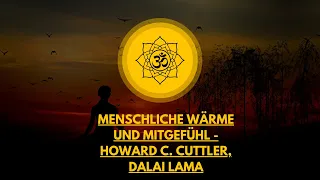 Menschliche Wärme und Mitgefühl: Im Gespräch mit dem Dalai Lama und Howard C. Cuttler