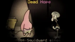FNF Cover Dead Hope but Squidward sings