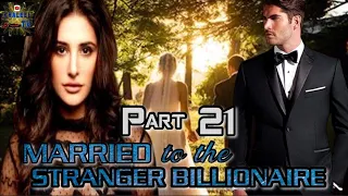 PART 21 || MARRIED TO THE STRANGER BILLIONAIRE || @khaleeltv1009