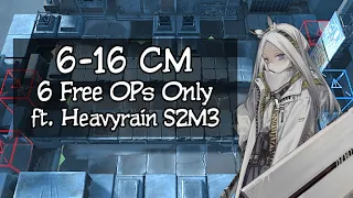 [Arknights] 6-16 CM - 6 Free Operators Only feat. Heavyrain S2M3 Showcase