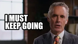 I MUST KEEP GOING - Jordan Peterson (Best Motivational Speech)