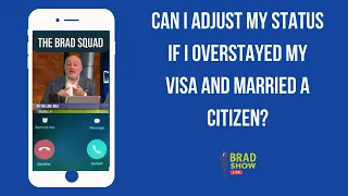 Can I Adjust My Status If I Overstayed My Visa And Married A Citizen?